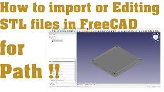 How to import or Editing STL files in FreeCAD for path