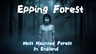 Epping Forest most Haunted Forest in England , True Ghost Stories