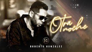 Otra Noche - Roberto González (Video Oficial)