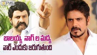 Balakrishna vs Nagarjuna's Cold War : Reasons Revealed  - Filmyfocus.com