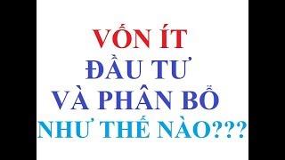 Vốn ít đầu tư và phân bổ như thế nào cho hợp lý ?