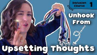 Unhook From Upsetting Thoughts: What Cognitive Defusion Is & Its Benefits | Defusion Course #1