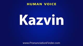 How To Pronounce Kazvin