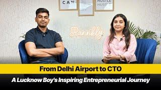 A Lucknow Boy's Inspiring Entrepreneurial Journey [From Delhi Airport to CTO]