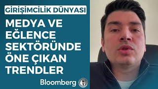 Girişimcilik Dünyası - Medya ve Eğlence Sektöründe Öne Çıkan Trendler | 3 Nisan 2023