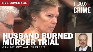 LIVE: Husband Burned Murder Trial — GA v. Melody Walker Farris — Day 6