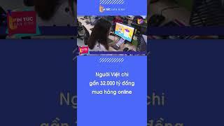 Người Việt chi gần 32.000 tỷ đồng mua hàng online | Tin Tức Dân Sinh