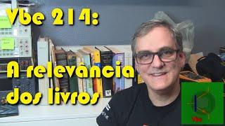 Vbe 214: Livros antigos ainda são relevantes?