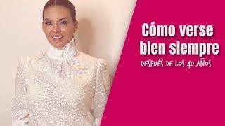 Cómo verse bien siempre después de los 40 años | Cuarentonas y Felices