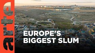 Europe's Biggest Slum | ARTE.tv Documentary