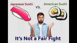 Japanese Sushi VS. American Sushi - Not a fair fight