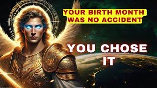 Your birth month is not a coincidence. You CHOSE it! Your birth month determines your Archangel.