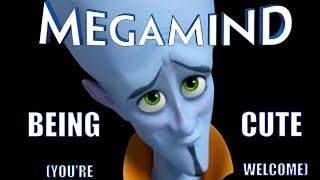 MEGAMIND BEING CUTE