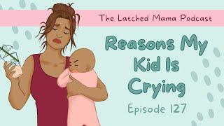 Reasons My Kid Is Crying | The Latched Mama Podcast Ep.127