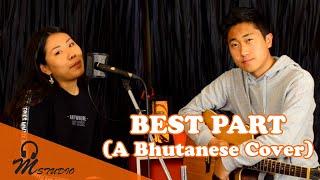 Best Part (A Bhutanese Cover) by Pema Lexzim and Sherab Dorji