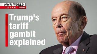 Unpacking Trump's tariff game plan with Wilbur RossーNHK WORLD-JAPAN NEWS