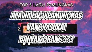 TOP 3 LAGU PAMUNGKAS? LAGU YANG BANYAK DIDENGER ORANG?