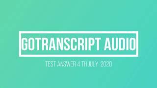 GoTranscript audio Test answers | 4th July 2020 | Current