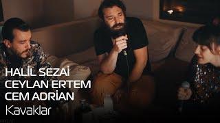 Halil Sezai - Ceylan Ertem - Cem Adrian | Kavaklar