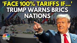 US President Elect Donald Trump Threatens BRICS Nations Of 100% Tariffs | N18G | CNBC TV18