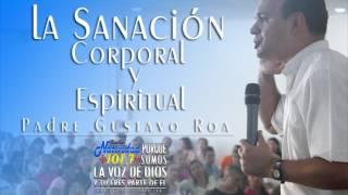 SANACIÓN CORPORAL Y ESPIRITUAL - PADRE GUSTAVO ROA