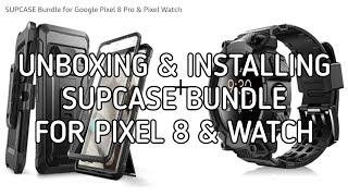 Unboxing and Installing The SUPCASE Unicorn Beatle cases for Google Pixel 8 Pro and Pixel Watch