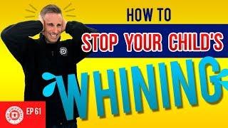 How To Stop Your Child's Whining Without Yelling | Dad University