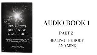 Humanity’s Guidebook to Ascension || Audiobook 1 || Part 2: Healing the Body and Mind