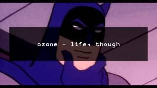 ozone - life, though