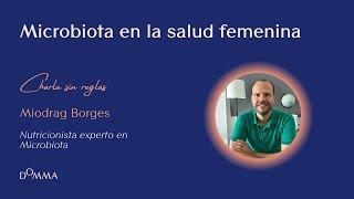 Microbiota en la salud femenina - Charla sin reglas con Miodrag Borges