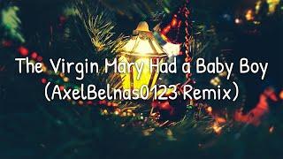 The Virgin Mary Had a Baby Boy (AxelBelnas0123 Remix)