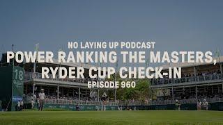 Power ranking the Masters, Ryder Cup check-in, Vidanta Recap | NLU Pod, Ep 960