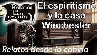 El espiritismo y la casa Winchester| Relato desde la cabina| Relatos del lado oscuro