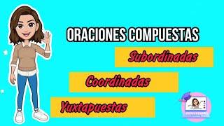 LAS ORACIONES COMPUESTAS | YUXTAPUESTAS, SUBORDINAS Y COORDINADAS