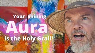 Your Shining Aura is the Holy Grail // Aura Awareness