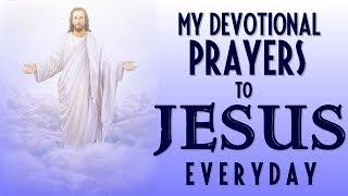 MY DEVOTIONAL PRAYERS  TO JESUS EVERYDAY