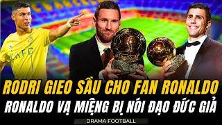 RODRI TUYÊN BỐ MESSI VĨ ĐẠI HƠN RONALDO VÌ SỐ QUẢ BÓNG VÀNG. RONALDO BỊ CHỈ TRÍCH ĐẠO ĐỨC GIẢ