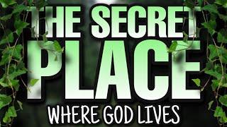 WHERE God lives on the earth! The POWER of the secret place