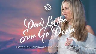 Don't Let The Sun Go Down | Pastor Jennifer Chenoweth | Sermon Excerpt