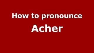 How to pronounce Acher (Spanish/Argentina)  - PronounceNames.com