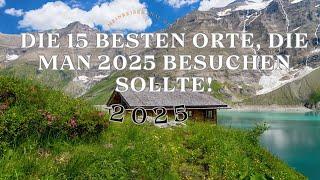 Die 15 besten Orte, die man 2025 besuchen sollte!