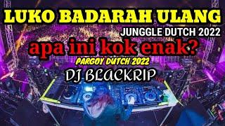 LUKO BADARAH ULANG - JUNGGLE DUTCH 2022 ( DJ BLACKRIP  )