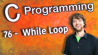 C Programming Tutorial 76 -  While Loop