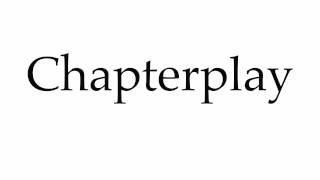 How to Pronounce Chapterplay