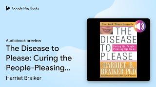 The Disease to Please: Curing the… by Harriet Braiker · Audiobook preview