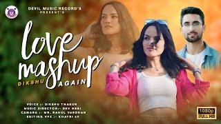 LOVE MASHUP AGAIN || DIKSHU THAKUR || NON STOP LATEST MASHUP || DEVIL MUSIC RECORDS || LATEST UPDATE