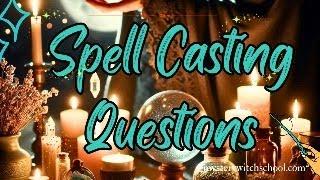 Common Questions About Spell Casting