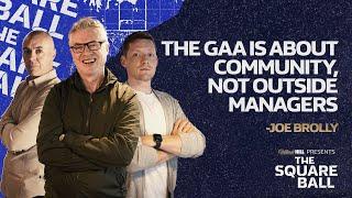 The GAA According To Joe Brolly | The Square Ball Ep 13