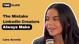 The Mistake LinkedIn Creators Always Make - Lara Acosta | TME Clips