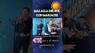 mas alla del sol con Mariachi Joel Gonzalez